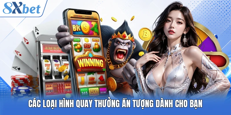 Các loại hình quay thưởng ấn tượng dành cho bạn