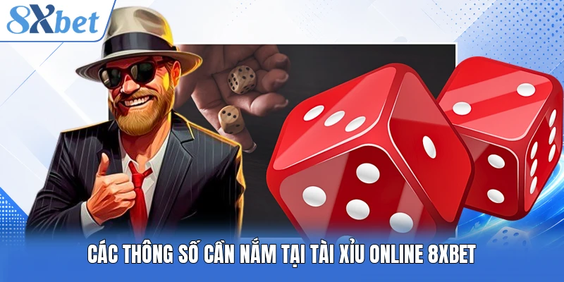 Các thông số cần nắm tại tài xỉu online 8XBET