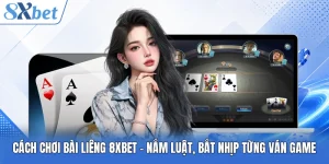Cách Chơi Bài Liêng 8XBET