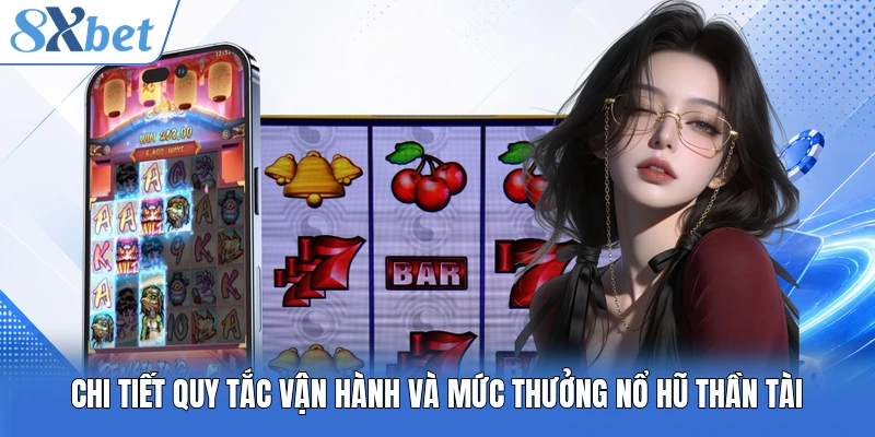 Chi tiết quy tắc vận hành và mức thưởng nổ hũ Thần Tài