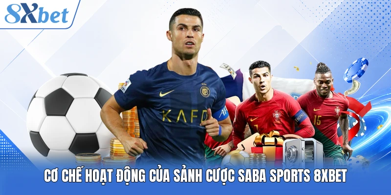Cơ chế hoạt động của sảnh cược Saba sports 8XBET