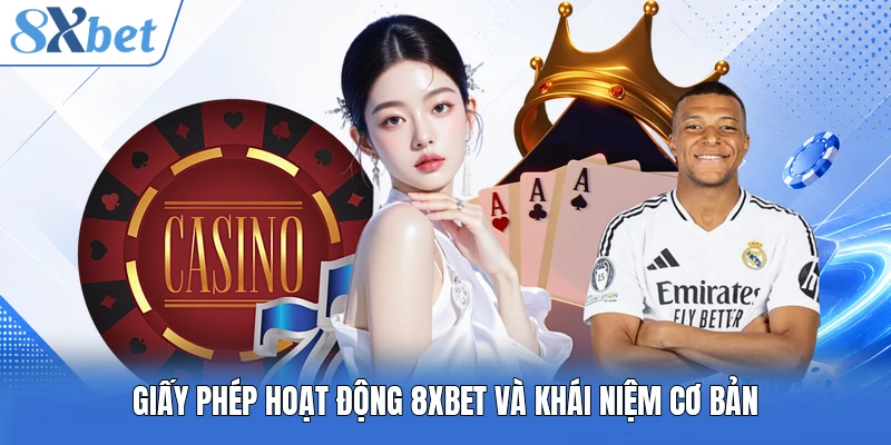 Giấy phép hoạt động 8XBET và khái niệm cơ bản