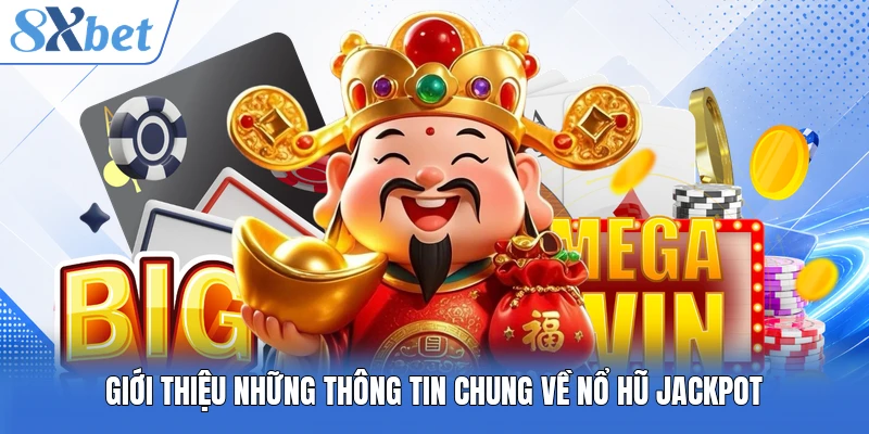 Giới thiệu những thông tin chung về nổ hũ Jackpot