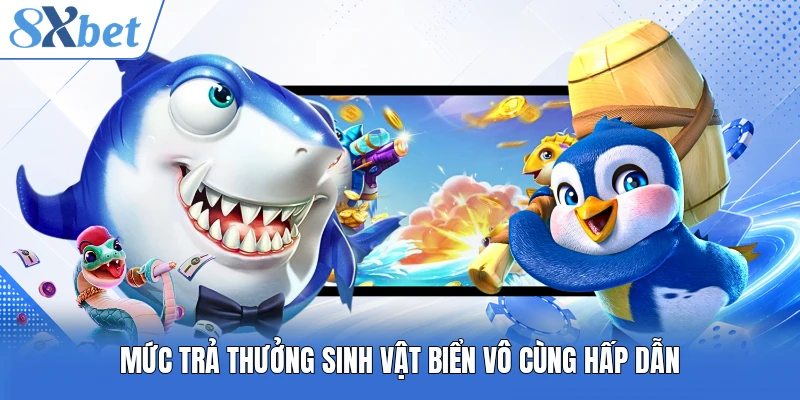 Mức trả thưởng sinh vật biển vô cùng hấp dẫn