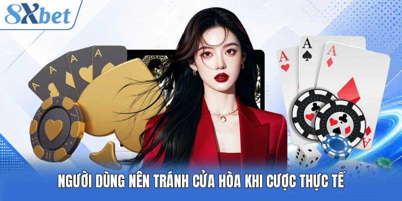 Người dùng nên tránh cửa hòa khi cược thực tế