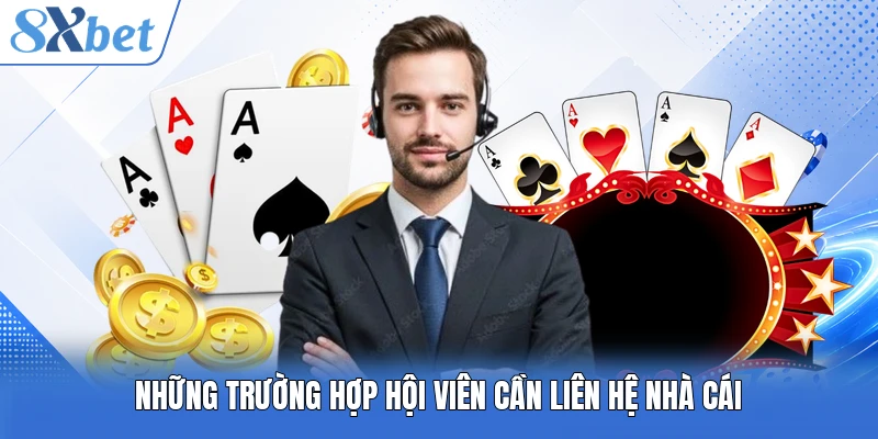 Những trường hợp hội viên cần liên hệ nhà cái