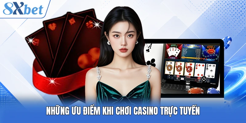 Những ưu điểm khi chơi casino trực tuyến