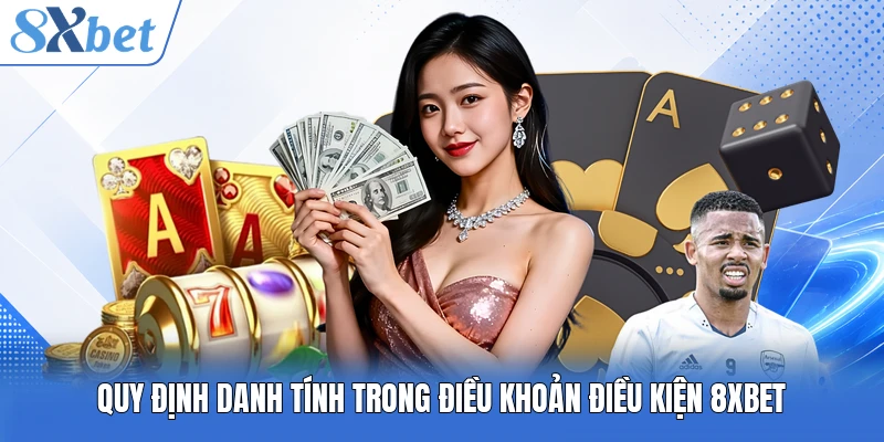 Quy định danh tính trong điều khoản điều kiện 8XBET