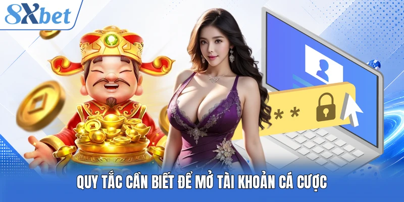 Quy tắc cần biết để mở tài khoản cá cược