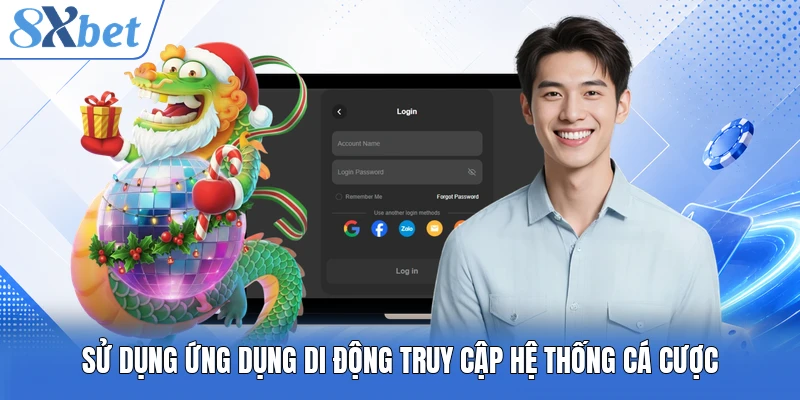 Sử dụng ứng dụng di động truy cập hệ thống cá cược