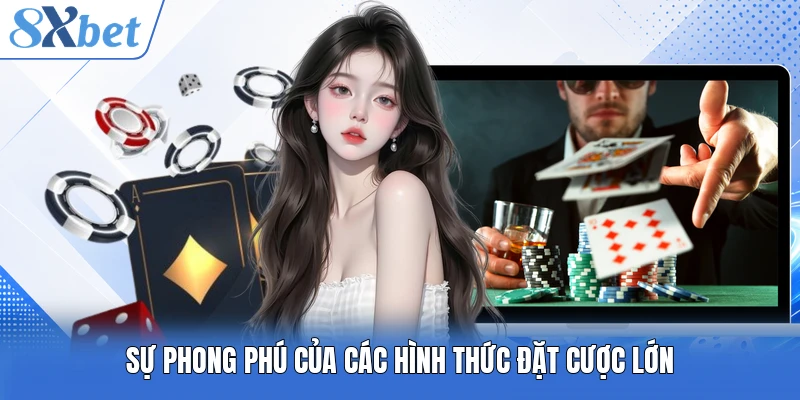 Sự phong phú của các hình thức đặt cược lớn