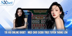 Tài Xỉu Online 8XBET - Mẹo Chơi Sicbo Trực Tuyến Thắng Lớn