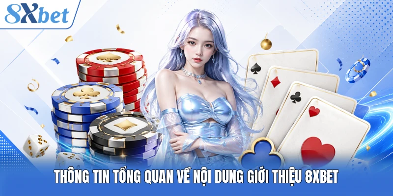 Thông tin tổng quan về nội dung giới thiệu 8XBET