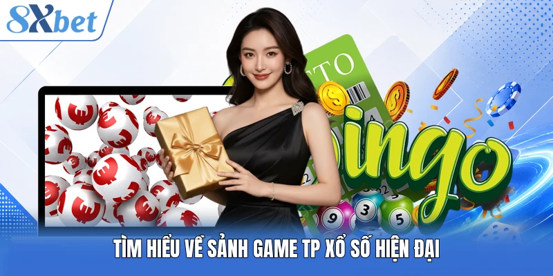 Tìm hiểu về sảnh game TP xổ số hiện đại