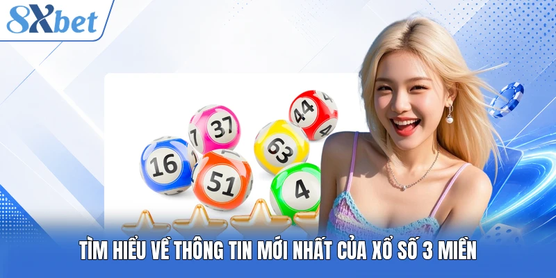 Tìm hiểu về thông tin mới nhất của xổ số 3 miền