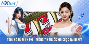 Tool Nổ Hũ Miễn Phí - Thông Tin Trước Khi Cược Tại 8XBET