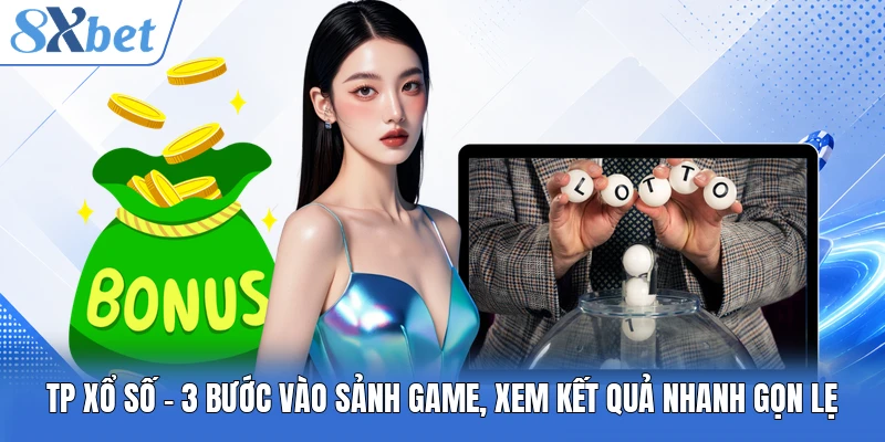 Tp Xổ Số - 3 Bước Vào Sảnh Game, Xem Kết Quả Nhanh Gọn Lẹ