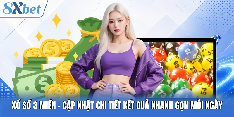 Xổ Số 3 Miền - Cập Nhật Chi Tiết Kết Quả Nhanh Gọn Mỗi Ngày